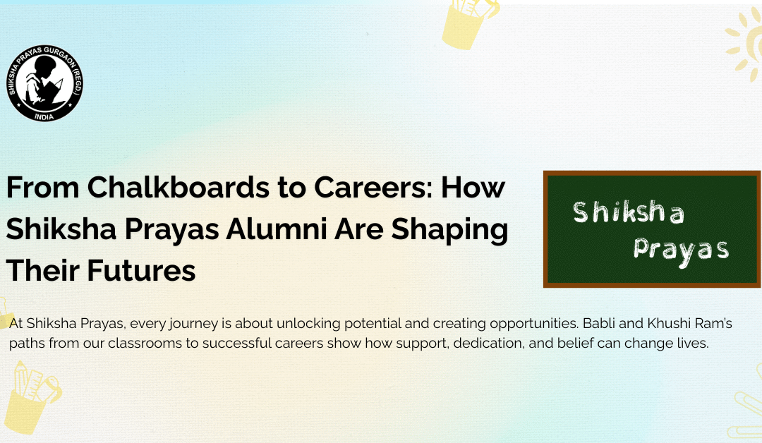 From Chalkboards to Careers: How Shiksha Prayas Alumni Are Shaping Their Futures